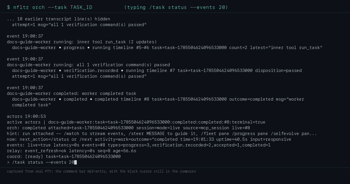 The nfltr orch console with a half-typed command in the bar: the prompt line reads slash task status --events 20 with a block cursor at the end, above it the live status lines for the attached, completed task